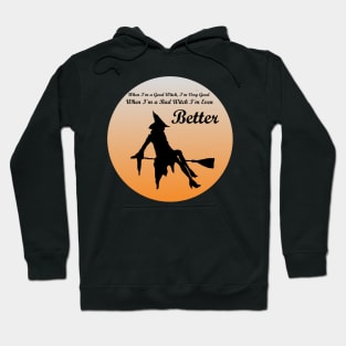 When I'm a Good Witch, I'm Very Good. When I'm a Bad Witch, I'm Even Better Hoodie